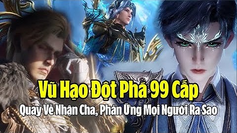 Phản Ứng Của Mọi Người Khi Biết Vũ Hạo Là Con Của Bạch Hổ Công Tước Đới Hạo | Đấu La Đại Lục 2