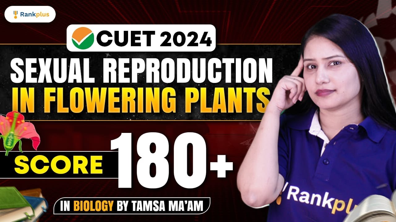 Sexual Reproduction In Flowering Plants | Biology | CUET 2024 | Tamsa ...
