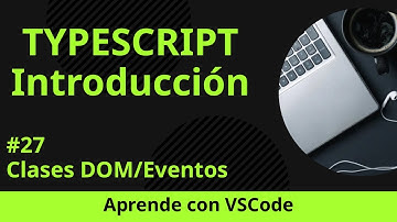 [Aprende con VSCode] Introducción a TypeScript #27 Clases DOM/Eventos