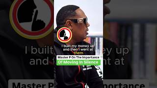 Master P On The Importance Of Moving In Silence