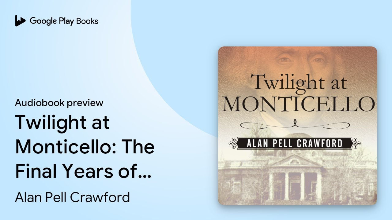 Twilight at Monticello: The Final Years of… by Alan Pell Crawford · Audiobook preview