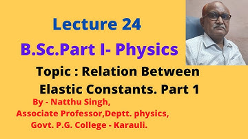 Lecture 24: Relation between Elastic Constants, Part 1