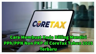 Cara Membuat Kode Billing Mandiri Pajak PPh/PPN Non PKP di CoreTax Tahun 2025 Terbaru