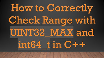 How to Correctly Check Range with UINT32_MAX and int64_t in C+ +