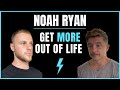 Noah ryan  how to build your dream life