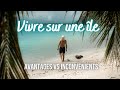 Vivre sur une ile tous les avantages et inconvnients paradis ou enfer je partage mon exprience