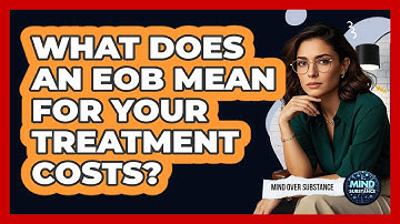 What Does An EOB Mean For Your Treatment Costs? - Mind Over Substance