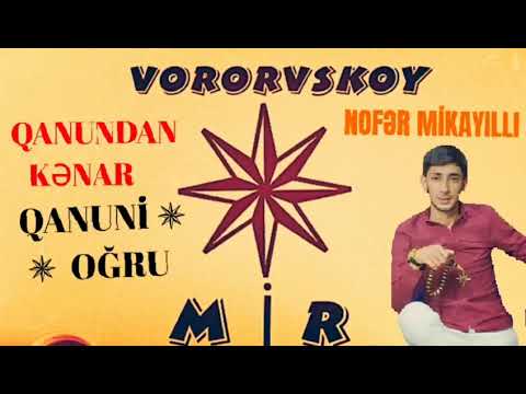 NOFƏR MİKAYILLI ✵ QANUNDAN KƏNAR QANUNİ OĞRU