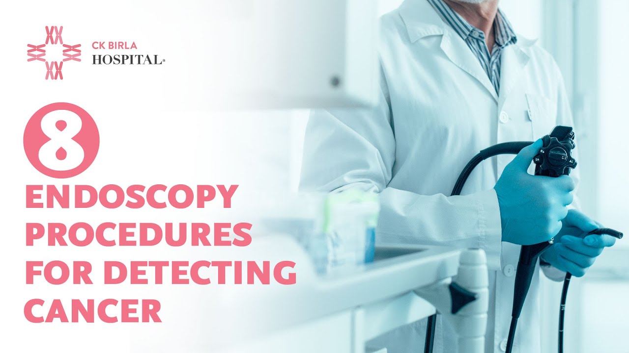 8 Endoscopy Procedures To Detect Cancer Stay Healthy with CK Birla