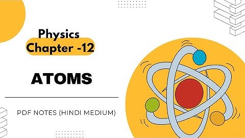 Physics Handwritten Notes| Class12 | Chapter 10| Atoms | Hindi Medium