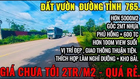 ĐẤT VƯỜN ĐƯỜNG TỈNH, GÓC 2MT NHỰA, SẲN 600 TC , VIEW SUỐI THÍCH HỢP LÀM NGHỈ DƯỠNG + KHO BÃI Ở BRVT.