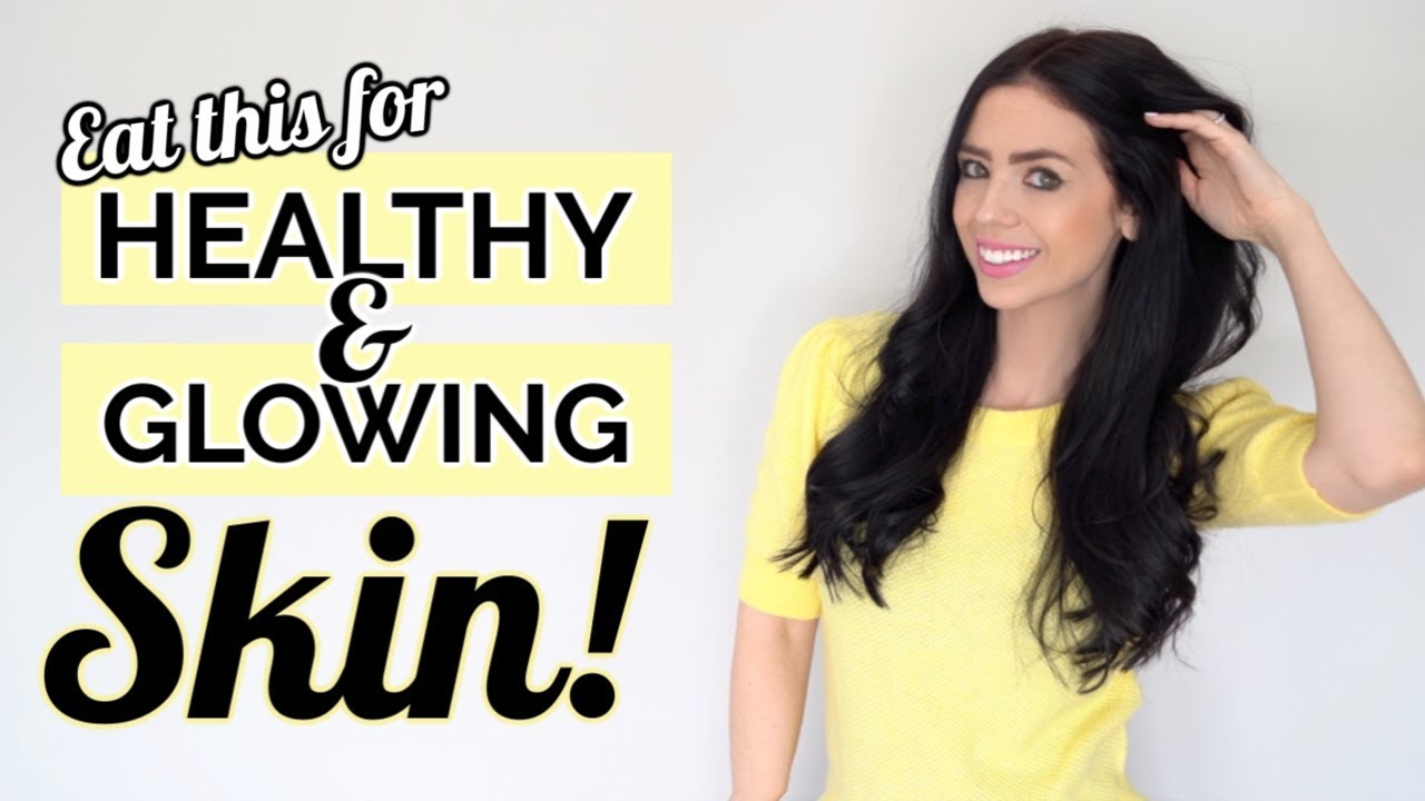 What to Eat for Healthy and Glowing Skin 2019 - YouTube