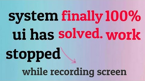 System UI has stopped while recording screen.problem fix.