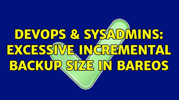 DevOps & SysAdmins: Excessive incremental backup size in BareOS (2 Solutions!!)