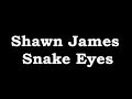 Shawn James Snake Eyes Lyrics 