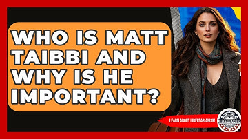 Who Is Matt Taibbi And Why Is He Important? - Learn About Libertarianism