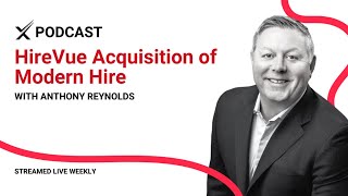 Recruiting Community: Anthony Reynolds, HireVue Acquisition of Modern Hire