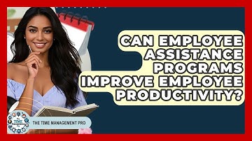 Can Employee Assistance Programs Improve Employee Productivity? - The Time Management Pro