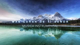 Mas Cerca De Ti | Piano Instrumental | Musica Para Orar