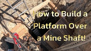 How to Build a Platform at the Collar of a Mine Shaft!