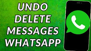 How to  Delete and Undo Messages in Whatsapp | WhatsApp Undo Deleted Messages