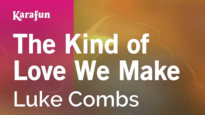 The Kind of Love We Make - Luke Combs | Karaoke Ve...