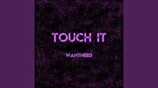 Touch It - WANTNEED