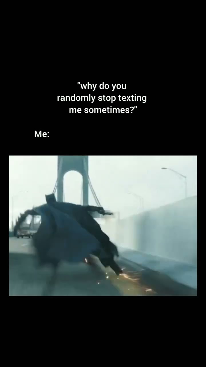 When they ask why you randomly stopped replying