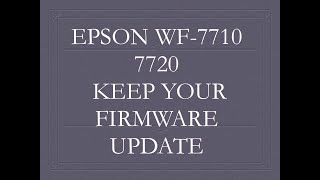 EPSON WF-7710 7720  KEEP FIRMWARE UPDATE