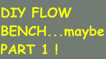 Make your own flow bench! Part 1