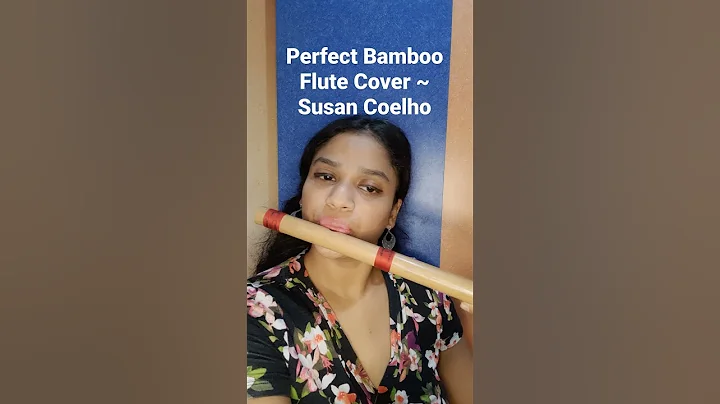 Perfect Ed Sheeran - Bamboo Flute Cover by Susan C...