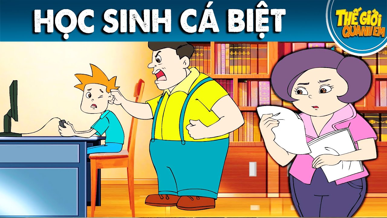 Phim học sinh cá biệt | HỌC SINH CÁ BIỆT – Phim hoạt hình – Truyện cổ tích – Quà tặng cuộc sống – Khoảnh khắc kỳ diệu