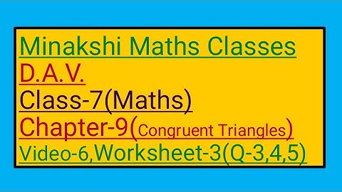 DAV || Class-7(Maths)|| Chapter-9(Congruent Triangles)||Video-6 || Worksheet-3(Q-3,4,5)