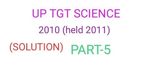 UP TGT SCIENCE QUESTIONS PAPER SOLUTION PART--5(held2011)