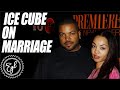 Ice Cube on Marriage Playing An Important Role In His Success