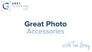 Great Photo Accessories - GreyLearning Live! Presented by Tim Grey