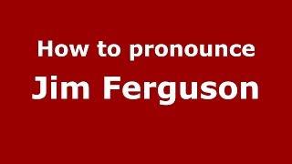 How to pronounce Jim Ferguson (American English/US) - PronounceNames.com