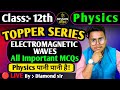 🔴LIVE CLASS 12th PHYSICS MCQs Electromagnetic waves All important questions by Diamond sir