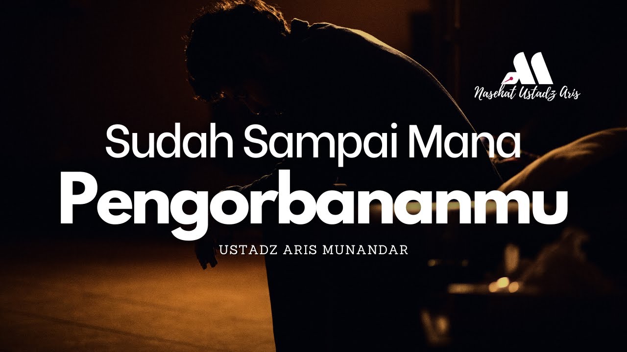 ⁣Sudah Sampai Mana Pengorbananmu - Ustadz Dr. Aris Munandar, S.S., M.P.I