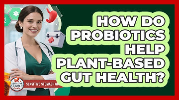 How Do Probiotics Help Plant-based Gut Health? - Sensitive Stomach Guide