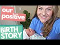OUR POSTIVE BIRTH STORY! 😁