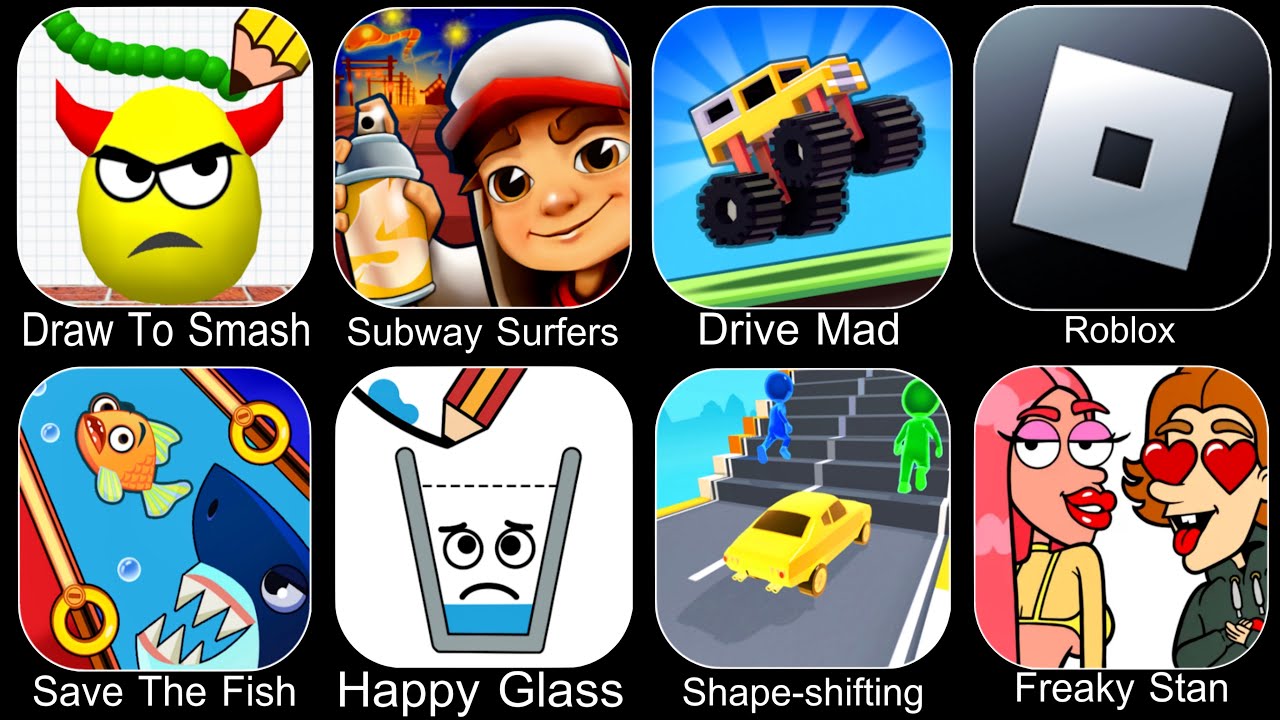 Draw To Smash,Subway Surfers,Drive Mad,Roblox,Save The Fish,Happy Glass,Shape Shifting,Freaky Stan