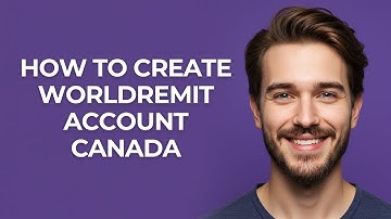How to Create Worldremit Account Canada - GUIDE!