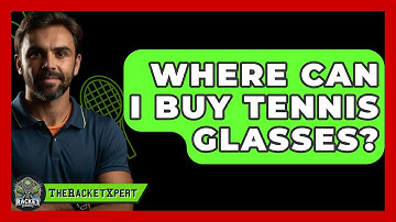 Where Can I Buy Tennis Glasses? - The Racket Xpert