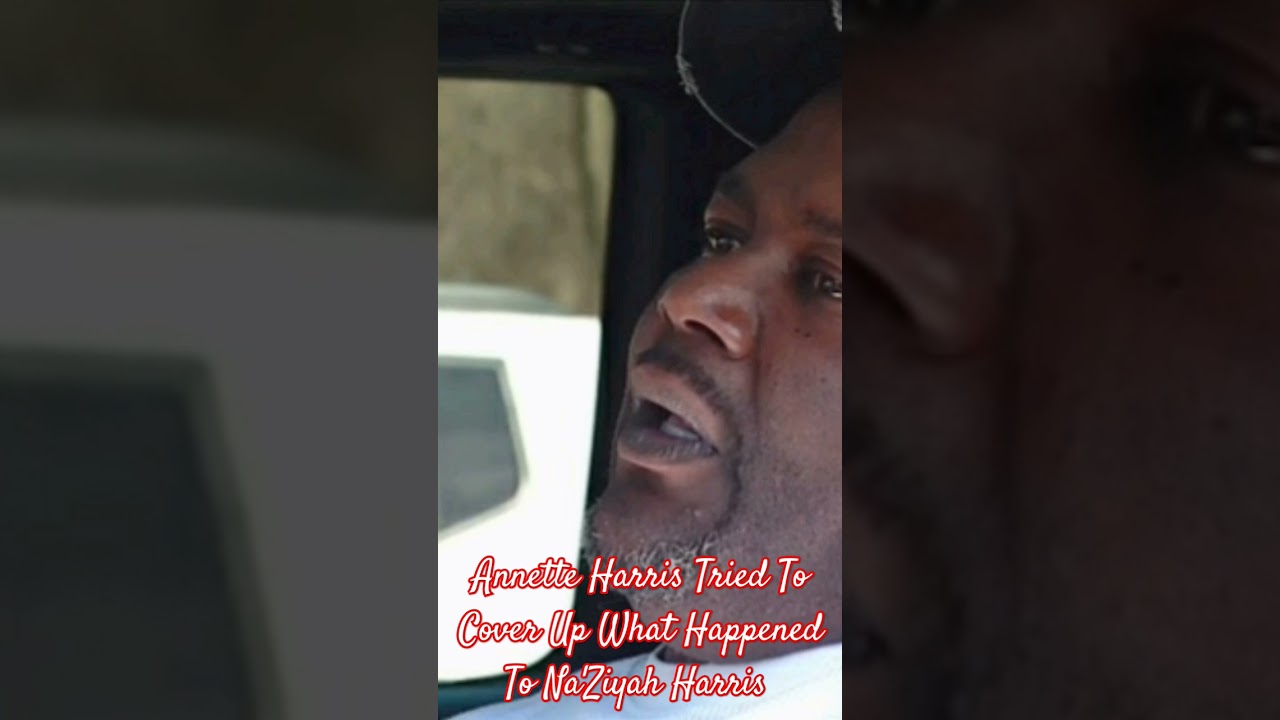 Annette Harris Tried To Cover Up What Happened To Na'Ziyah Harris