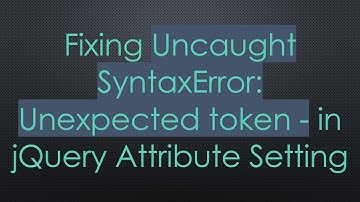 Fixing Uncaught SyntaxError: Unexpected token - in jQuery Attribute Setting