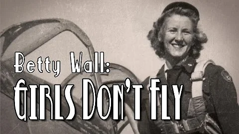 Betty Wall: Girls Don't Fly  (full movie)