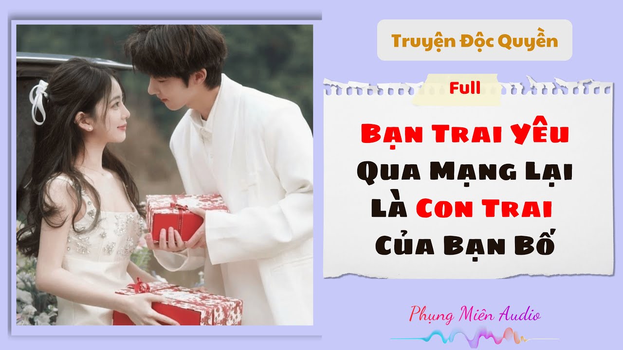 [Truyện Audio] | Bạn Trai Yêu Qua Mạng Là Con Trai Của Bạn Bố | Phụng Miên Audio #audio #truyenaudio