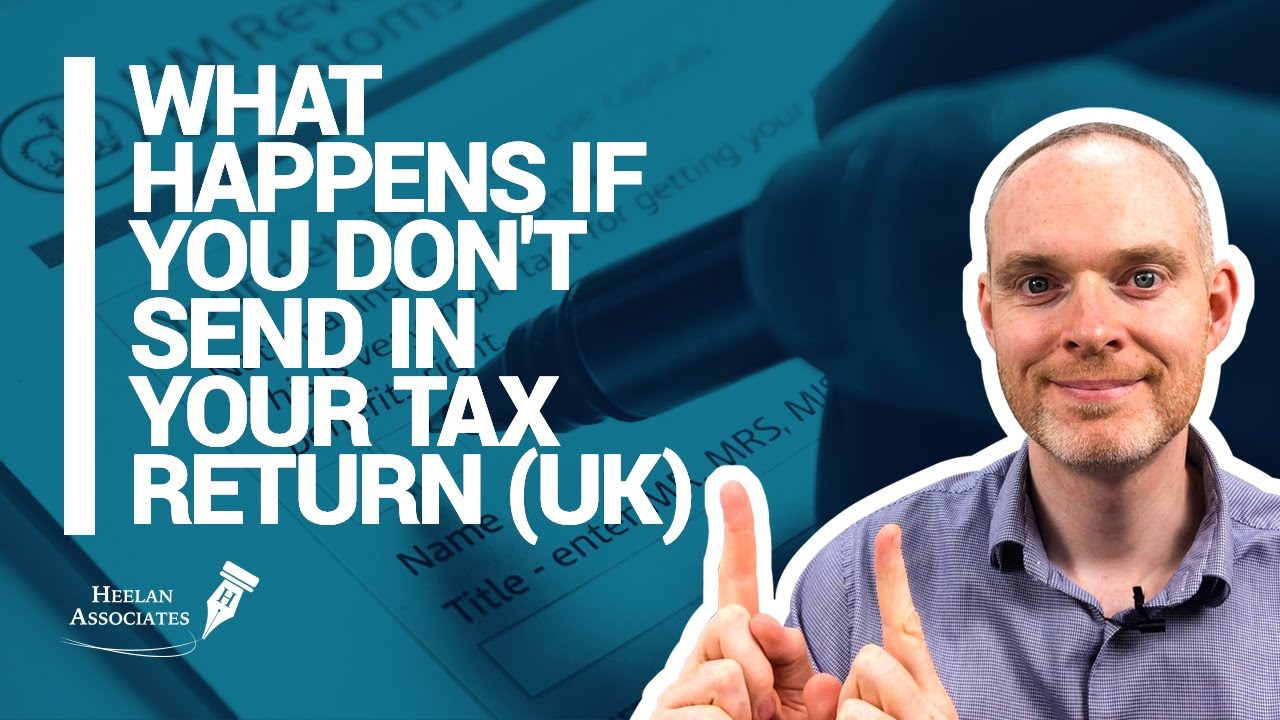 what-happens-if-you-don-t-send-in-your-tax-return-uk-youtube