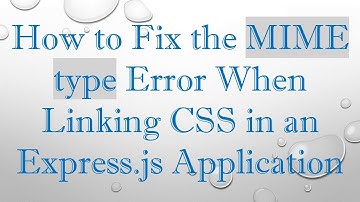 How to Fix the MIME type Error When Linking CSS in an Express.js Application